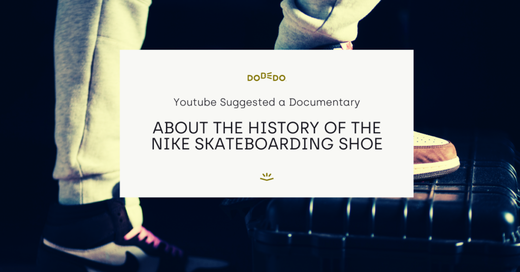 Documentary on Skateboarding - Youtube suggested a documentary about the history of the Nike skateboarding shoe.