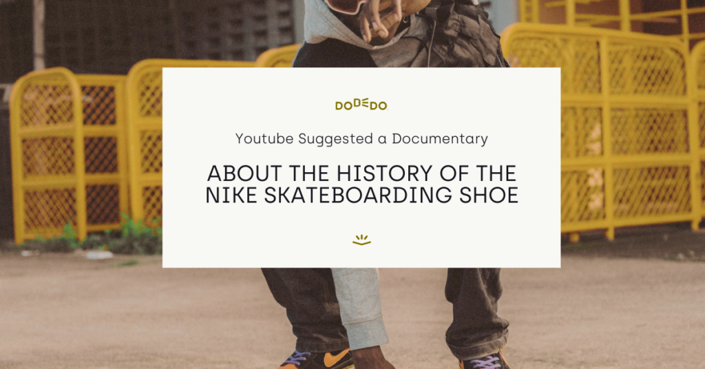 Youtube suggested a documentary on skateboarding about the history of the Nike skateboarding shoe.